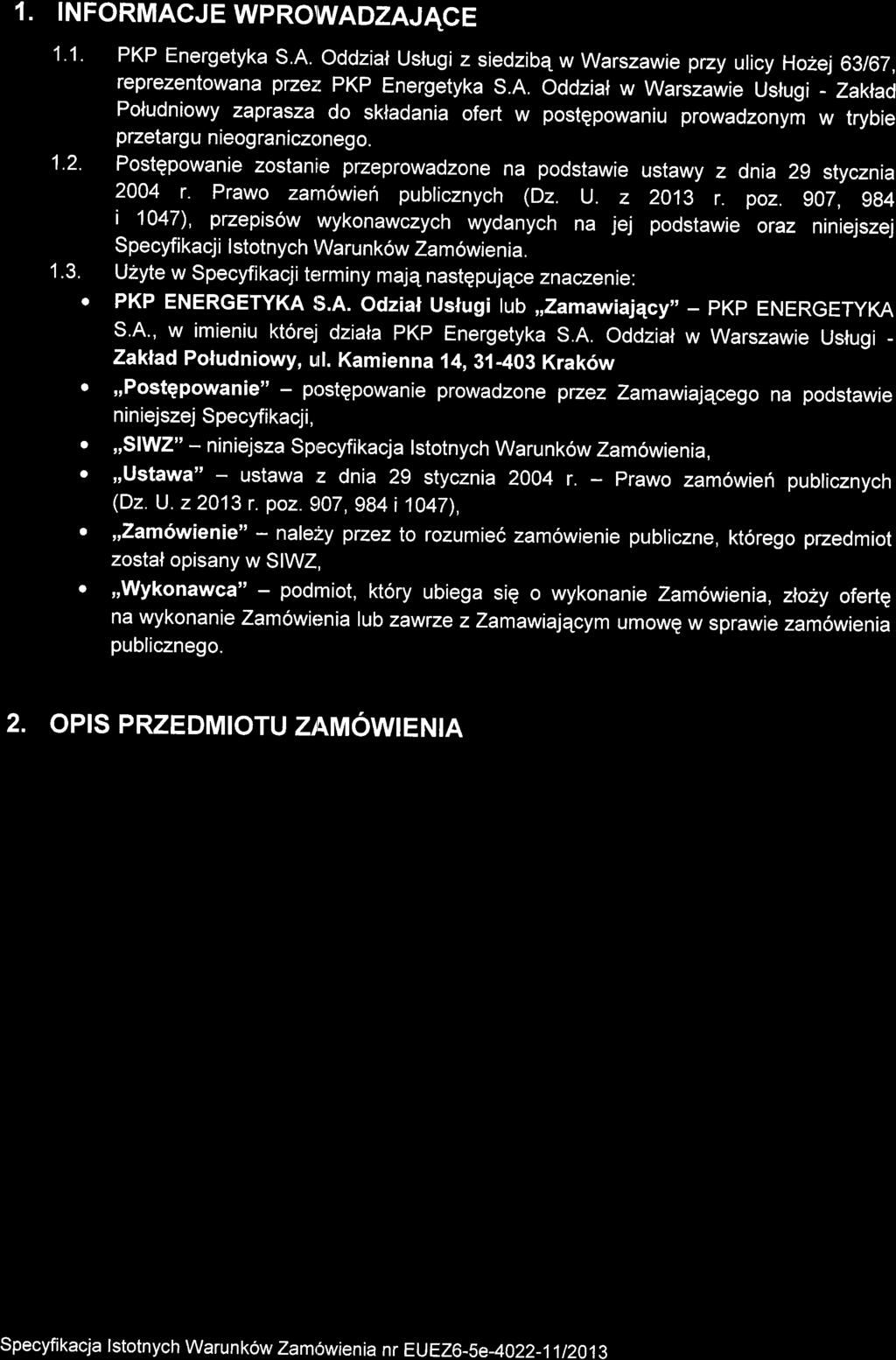 1. INFORMACJE WPROIUVADZAJACE 1'1. PKP Energetyka S.A. Oddziaf Uslugi z siedzibq w Warszawie pzy ulicy Hozej 63167, reprezentowana pzezt PKP Energetyka S.A. Oddzial w Warszawie Uslugi - Zaklad Poludniowy zaprasza do skladania ofert w postqpowaniu prowadzonym w trybie przetarg u n ieog raniczonego.