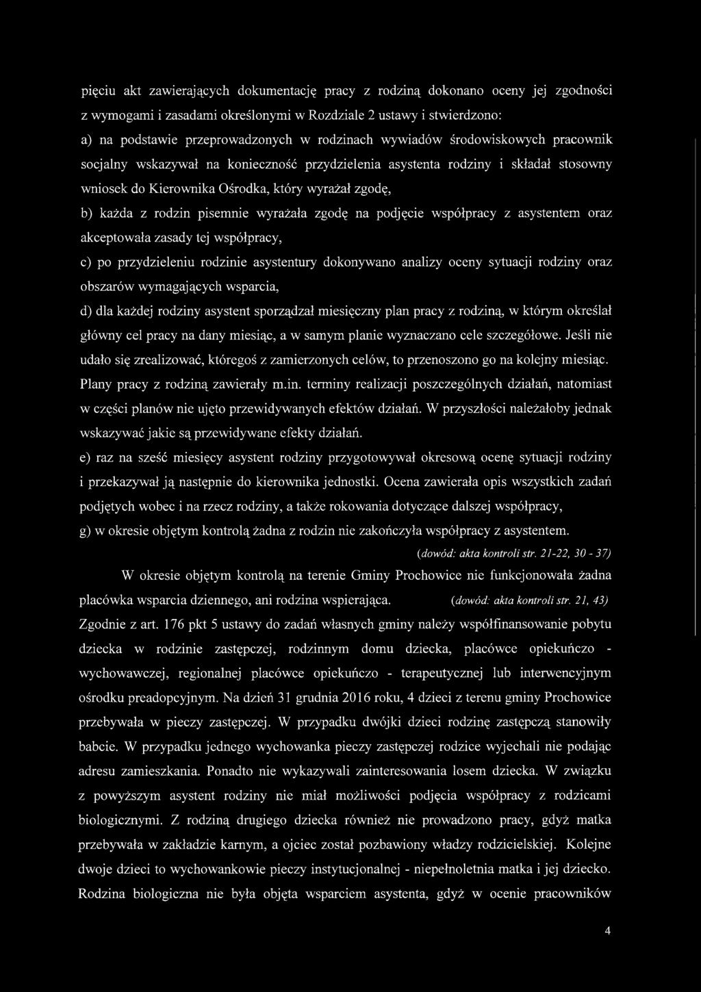 wyrażała zgodę na podjęcie współpracy z asystentem oraz akceptowała zasady tej współpracy, c) po przydzieleniu rodzinie asystentury dokonywano analizy oceny sytuacji rodziny oraz obszarów