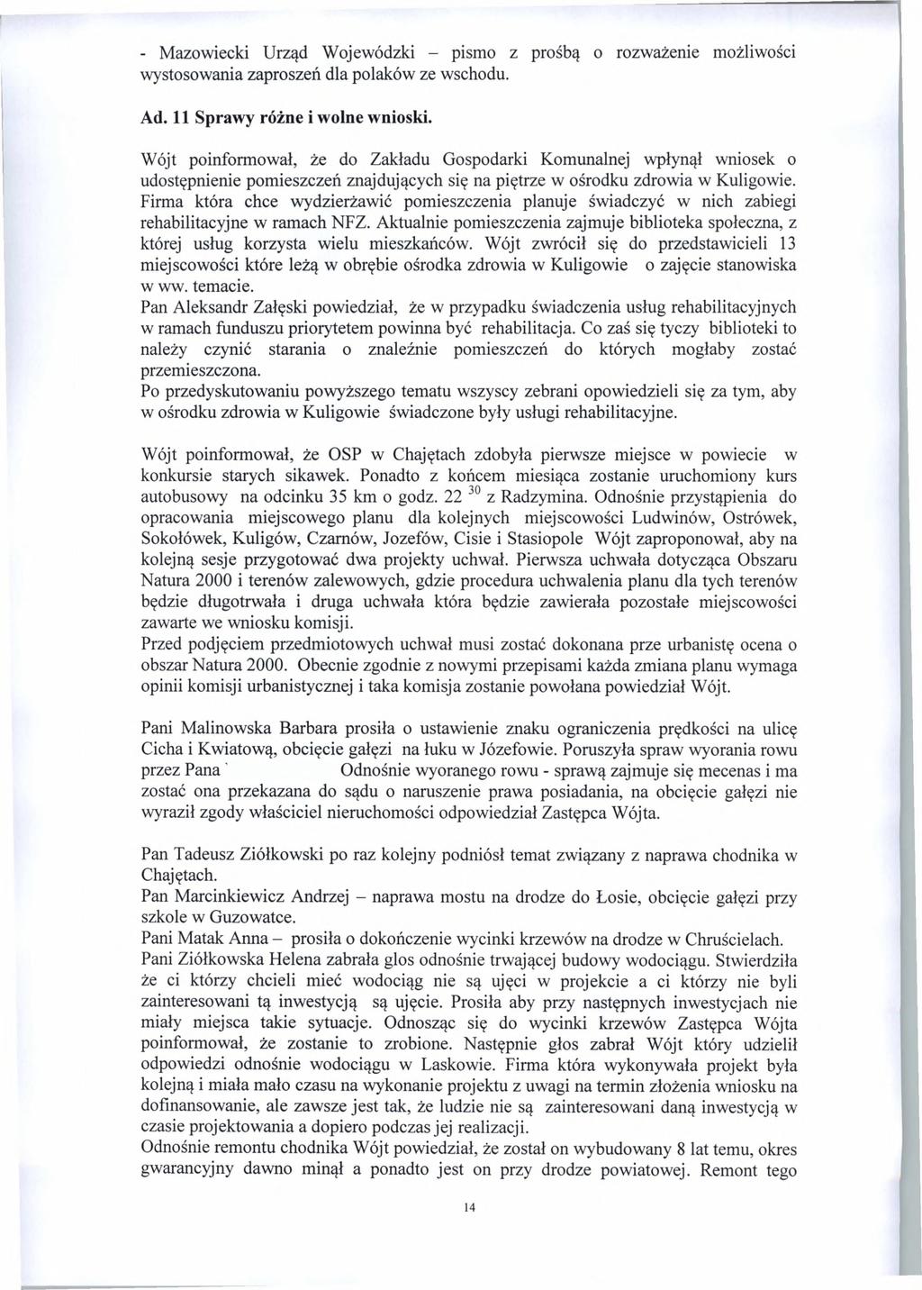 - Mazowiecki Urząd Wojewódzki - pismo z prośbą o rozważenie możliwości wystosowania zaproszeń dla polaków ze wschodu. Ad. 11 Sprawy różne i wolne wnioski.