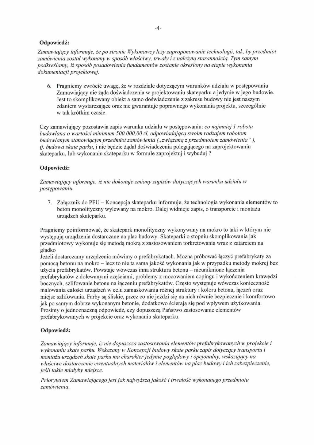 Od powiedź: -4- Zamawiający informuje, że po stronie Wykonawcy leży zaproponowanie technologii, tak, by przedmiot zamówienia został wykonany w sposób właściwy, trwały i z należytą starannością.
