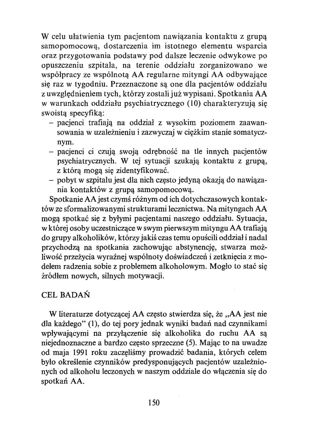 W celu ułatwienia tym pacjentom nawiązania kontaktu z grupą samopomocową, dostarczenia im istotnego elementu wsparcia oraz przygotowania podstawy pod dalsze leczenie odwykowe po opuszczeniu szpi