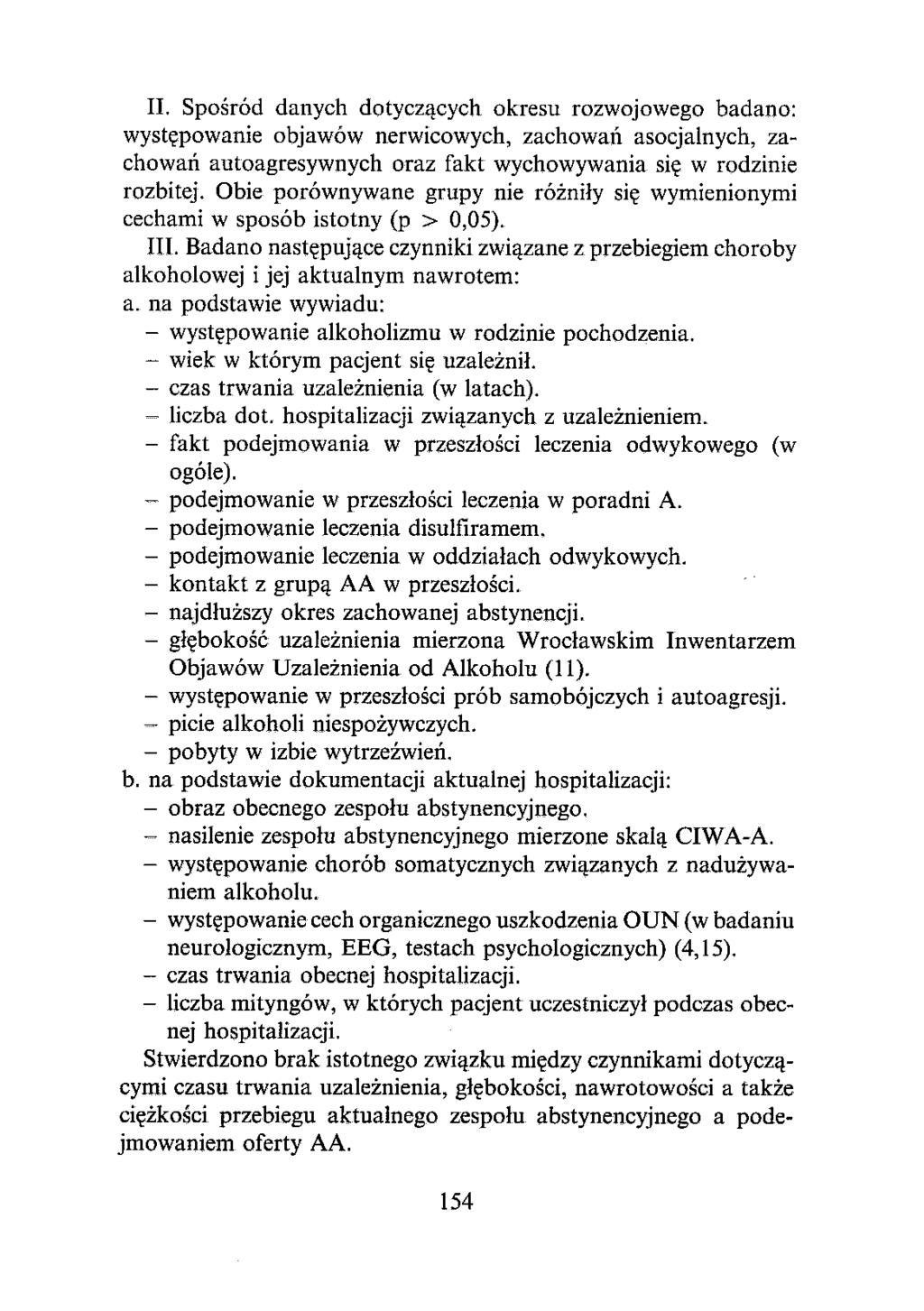 II. Spośród danych dotyczących okresu rozwojowego badano: występowanie objawów nerwicowych, zachowań asocjalnych, zachowań autoagresywnych oraz fakt wychowywania się w rodzinie rozbitej.