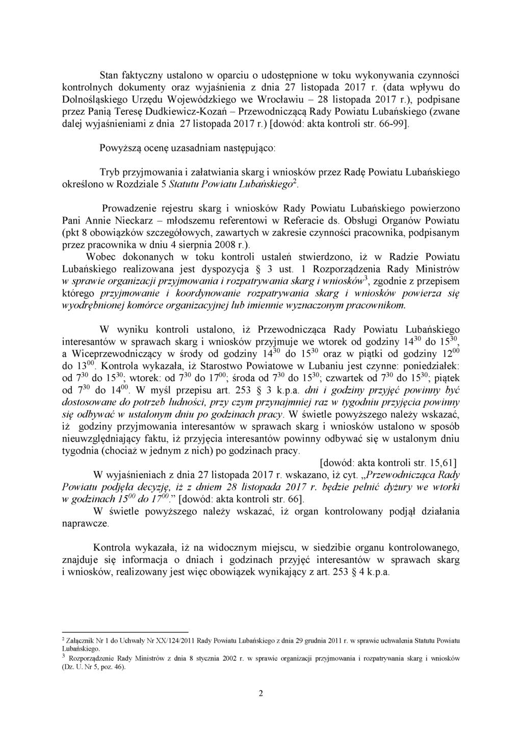 Stan faktyczny ustalono w oparciu o udostępnione w toku wykonywania czynności kontrolnych dokumenty oraz wyjaśnienia z dnia 27 listopada 2017 r.