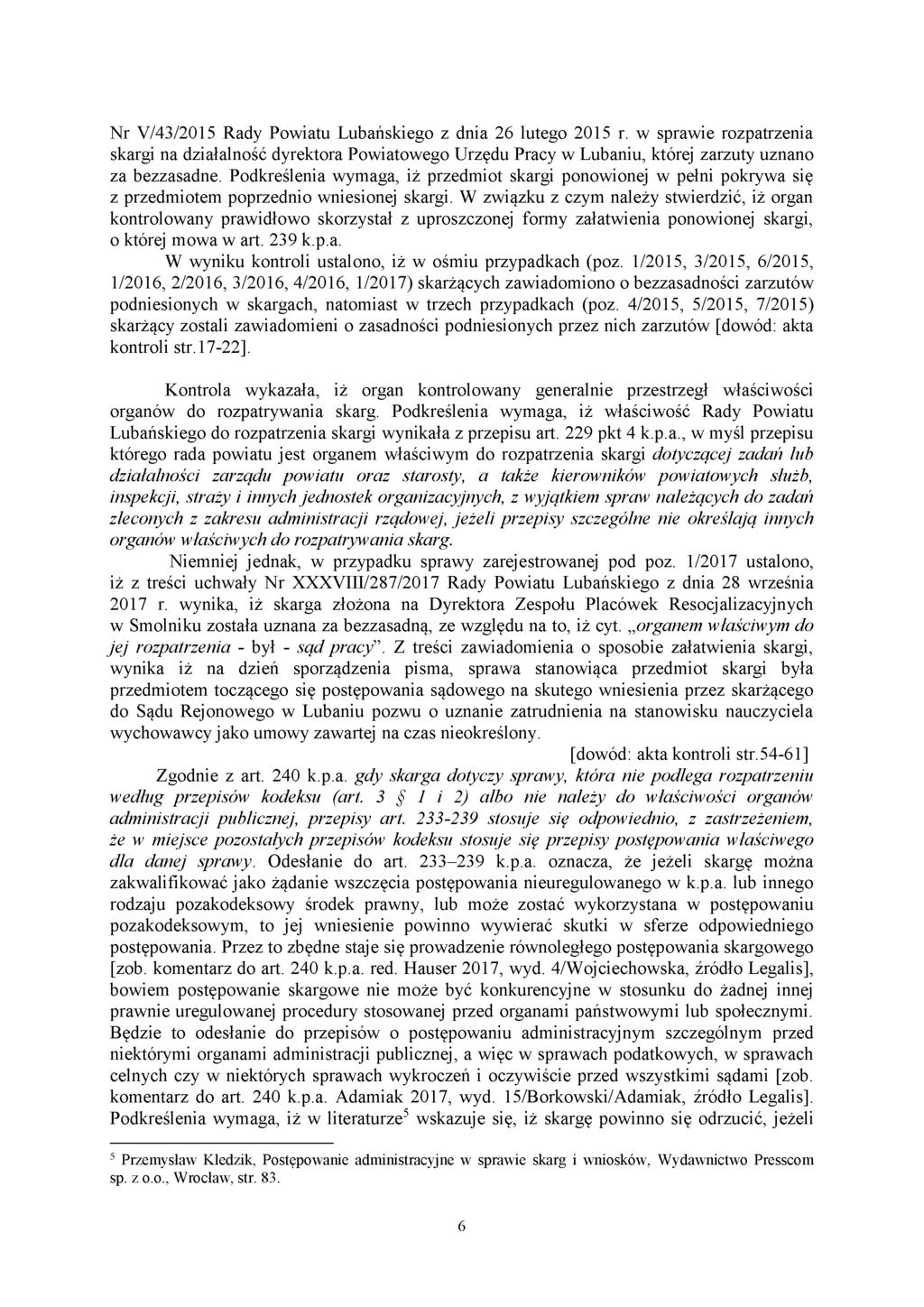 Nr V/43/2015 Rady Powiatu Lubańskiego z dnia 26 lutego 2015 r. w sprawie rozpatrzenia skargi na działalność dyrektora Powiatowego Urzędu Pracy w Lubaniu, której zarzuty uznano za bezzasadne.