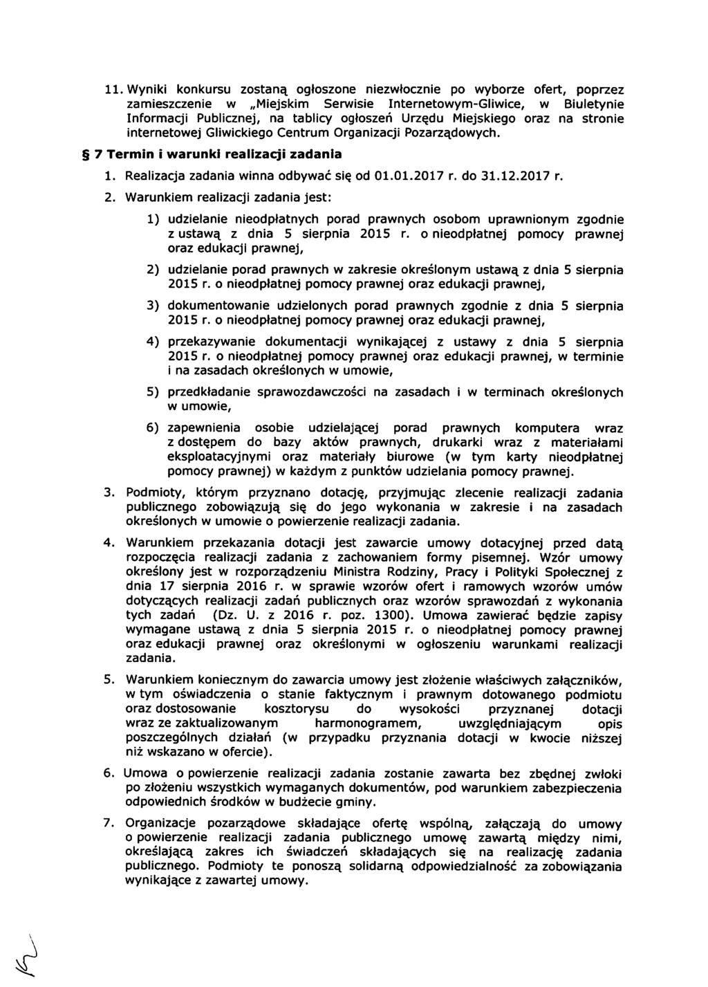 Wyniki konkursu zostaną ogłoszone niezwłocznie po wyborze ofert, poprzez zamieszczenie w Miejskim Serwisie Internetowym-Gliwice, w Biuletynie Informacji Publicznej, na tablicy ogłoszeń Urzędu