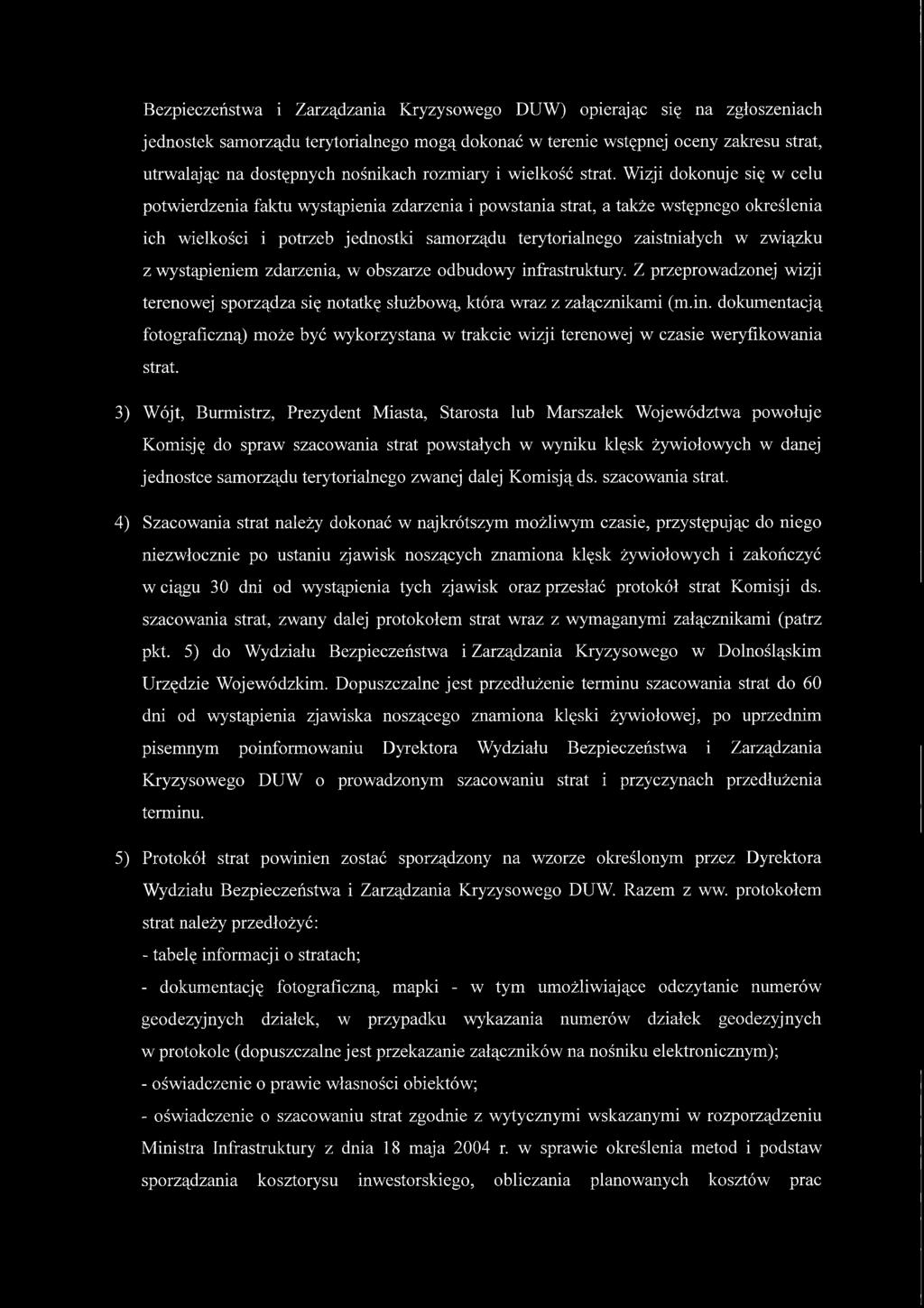 Bezpieczeństwa i Zarządzania Kryzysowego DUW) opierając się na zgłoszeniach jednostek samorządu terytorialnego mogą dokonać w terenie wstępnej oceny zakresu strat, utrwalając na dostępnych nośnikach