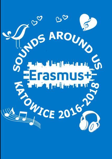 SOUNDS AROUND US (Dźwięki wokół Nas) ERASMUS+ Szkoła Podstawowa nr 58 z Oddziałami Integracyjnymi od 1 września 2016 roku uczestniczy jako partner w realizacji projektu finansowanego przez Unię