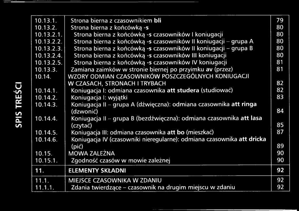 Strona bierna z końcówką -s czasowników IV koniugacji 81 10.13.3. Zamiana zaimków w stronie biernej po przyimku av (przez) 81 10.14.