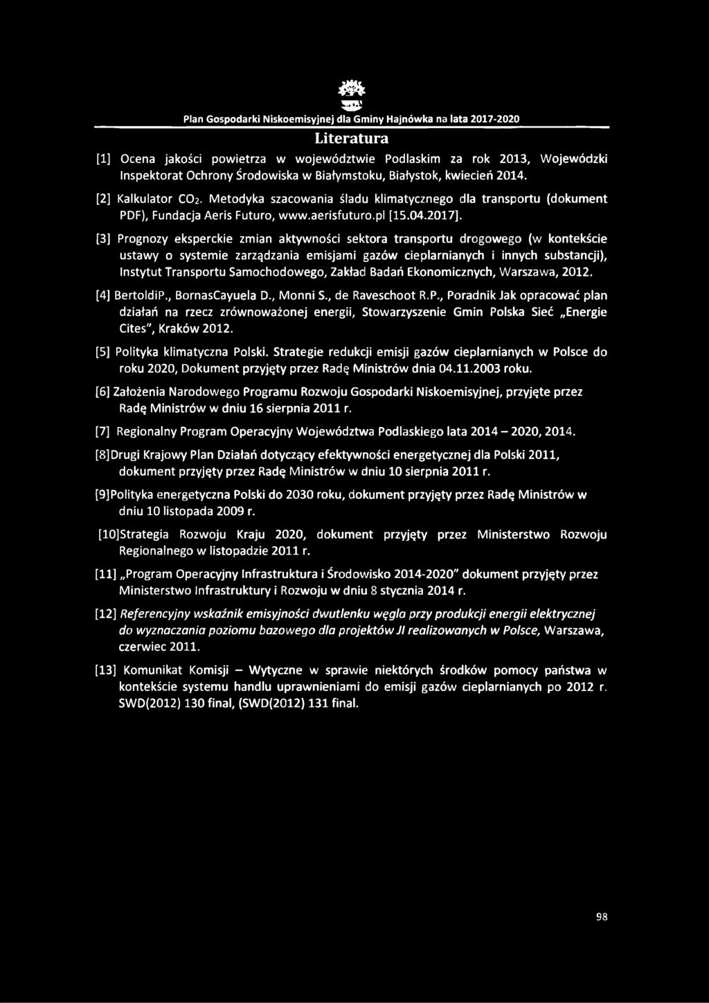 [3] Prognozy eksperckie zmian aktywności sektora transportu drogowego (w kontekście ustawy o systemie zarządzania emisjami gazów cieplarnianych i innych substancji), Instytut Transportu