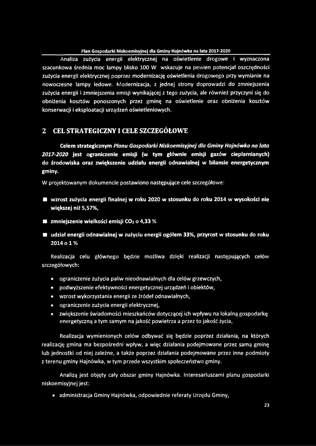 Modernizacja, z jednej strony doprowadzi do zmniejszenia zużycia energii i zmniejszenia emisji wynikającej z tego zużycia, ale również przyczyni się do obniżenia kosztów ponoszonych przez gminę na