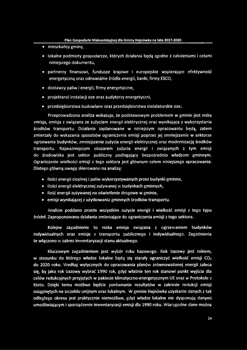 mieszkańcy gminy, lokalne podmioty gospodarcze, których działania będą zgodne z założeniami i celami niniejszego dokumentu, partnerzy finansowi, fundusze krajowe i europejskie wspierające efektywność