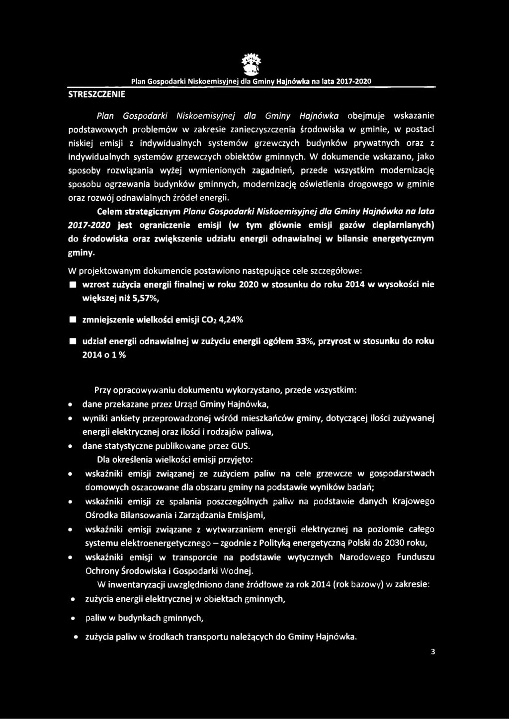 W dokumencie wskazano, jako sposoby rozwiązania wyżej wymienionych zagadnień, przede wszystkim modernizację sposobu ogrzewania budynków gminnych, modernizację oświetlenia drogowego w gminie oraz