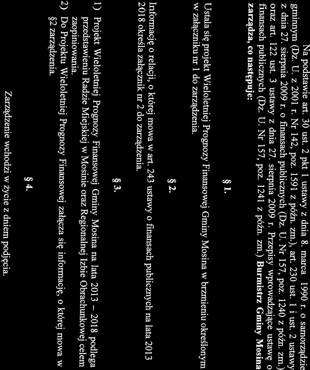 gminnym (Dz. U. z 2001 r. Nr 142, poz. 1591 z późn. zm.), art. 230 ust. 1 i ust. 2 ustawy z dnia 27. sierpnia 2009 r. o finansach publicznych (Dz. U. Nr 157, poz. 1240 z późn. zm.) Na podstawie art.