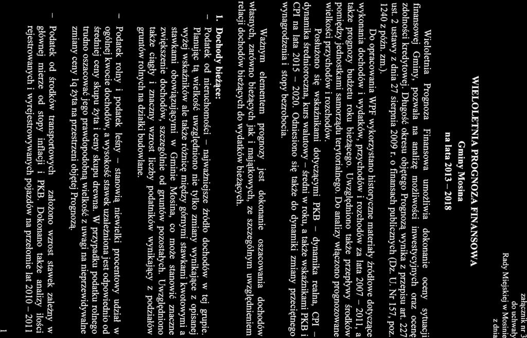 finansowej Gminy, pozwala na analizę możliwości inwestycyjnych oraz ocenę na lata 2013 Wieloletnia Prognoza Finansowa urnożliwia dokonanie oceny sytuacji 2018 Gminy Mosina WIELOLETNIA PROGNOZA