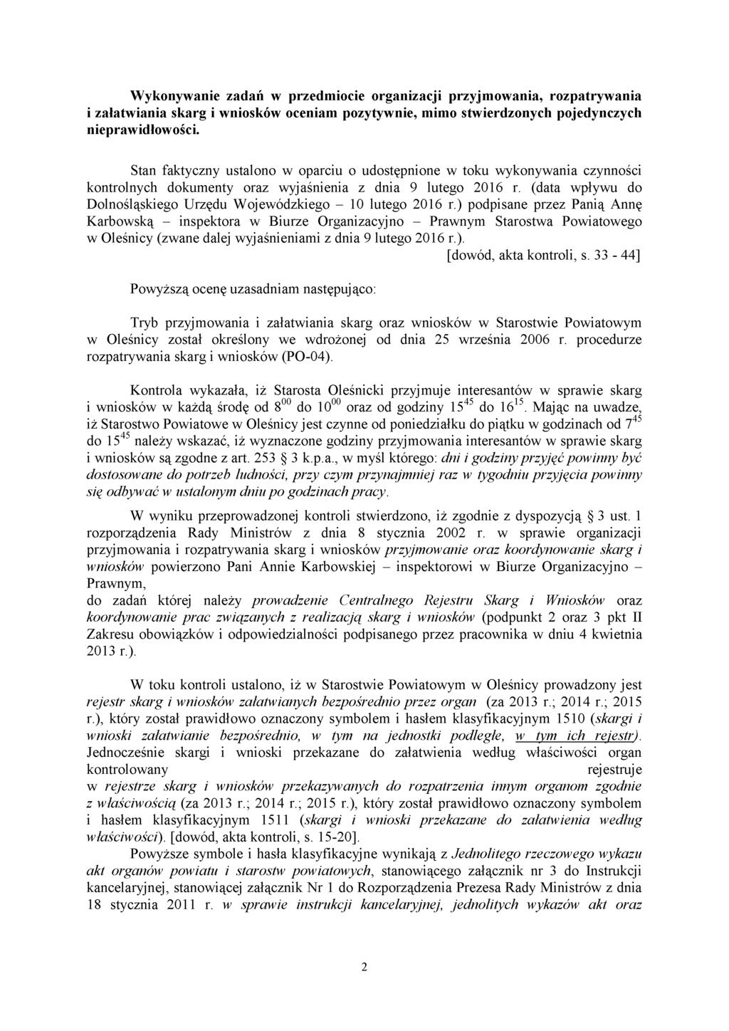 Wykonywanie zadań w przedmiocie organizacji przyjmowania, rozpatrywania i załatwiania skarg i wniosków oceniam pozytywnie, mimo stwierdzonych pojedynczych nieprawidłowości.