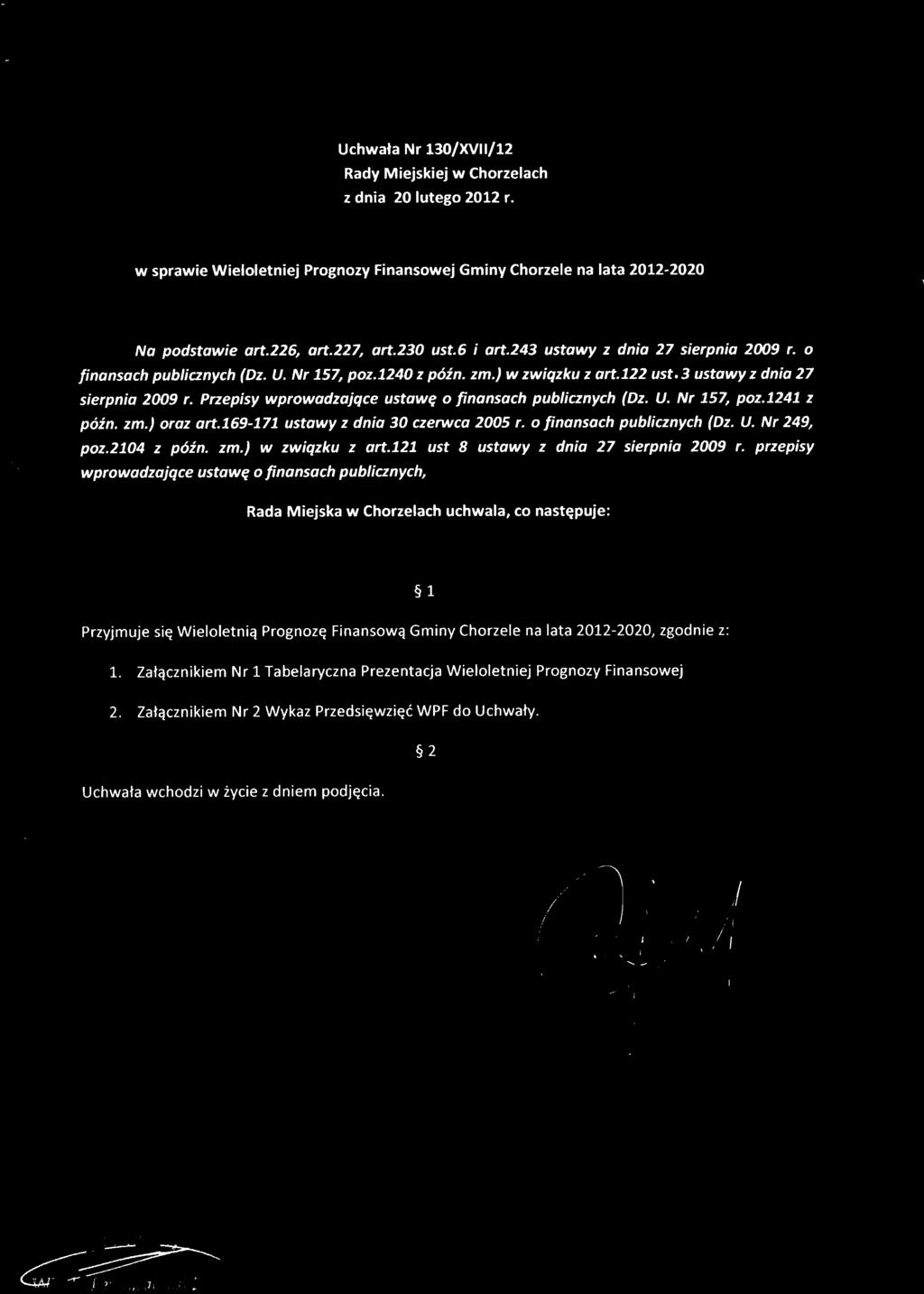Uchwata Nr 130/XVII/12 Rady Miejskiej w Chorzelach zdnia 20 lutego 2012 r. w sprawie Wieloletniej Prognozy Finansowej Gminy Chorzele na lata 2012-2020 Na podstawie art.226, art.227, art.230 ust.