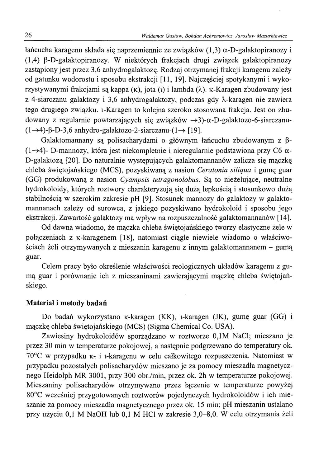 26 Waldemar Gustaw, Bohdan Achremowicz, Jarosław Mazurkiewicz łańcucha karagenu składa się naprzemiennie ze związków (1,3) a-d-galaktopiranozy i (1,4) (3-D-galaktopiranozy.