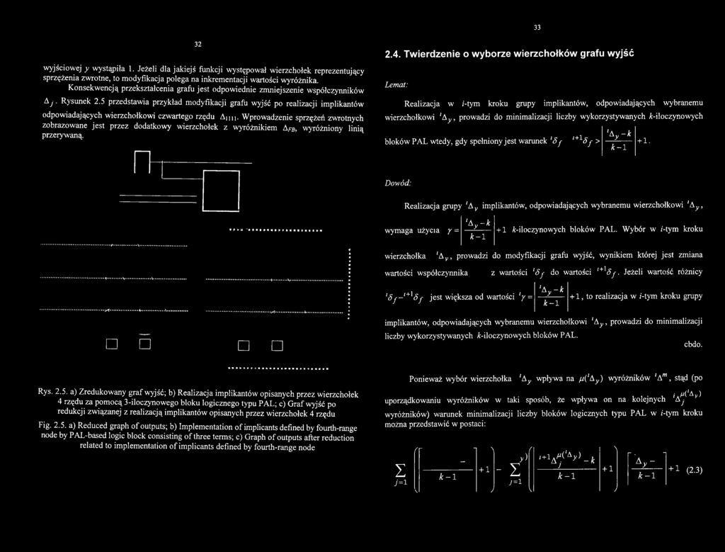 Twierdzenie o wyborze wierzchołków grafu wyjść Lemat: Realizacja w i-tym kroku grupy implikantów, odpowiadających wybranemu wierzchołkowi 'A ^, prowadzi do minimalizacji liczby wykorzystywanych
