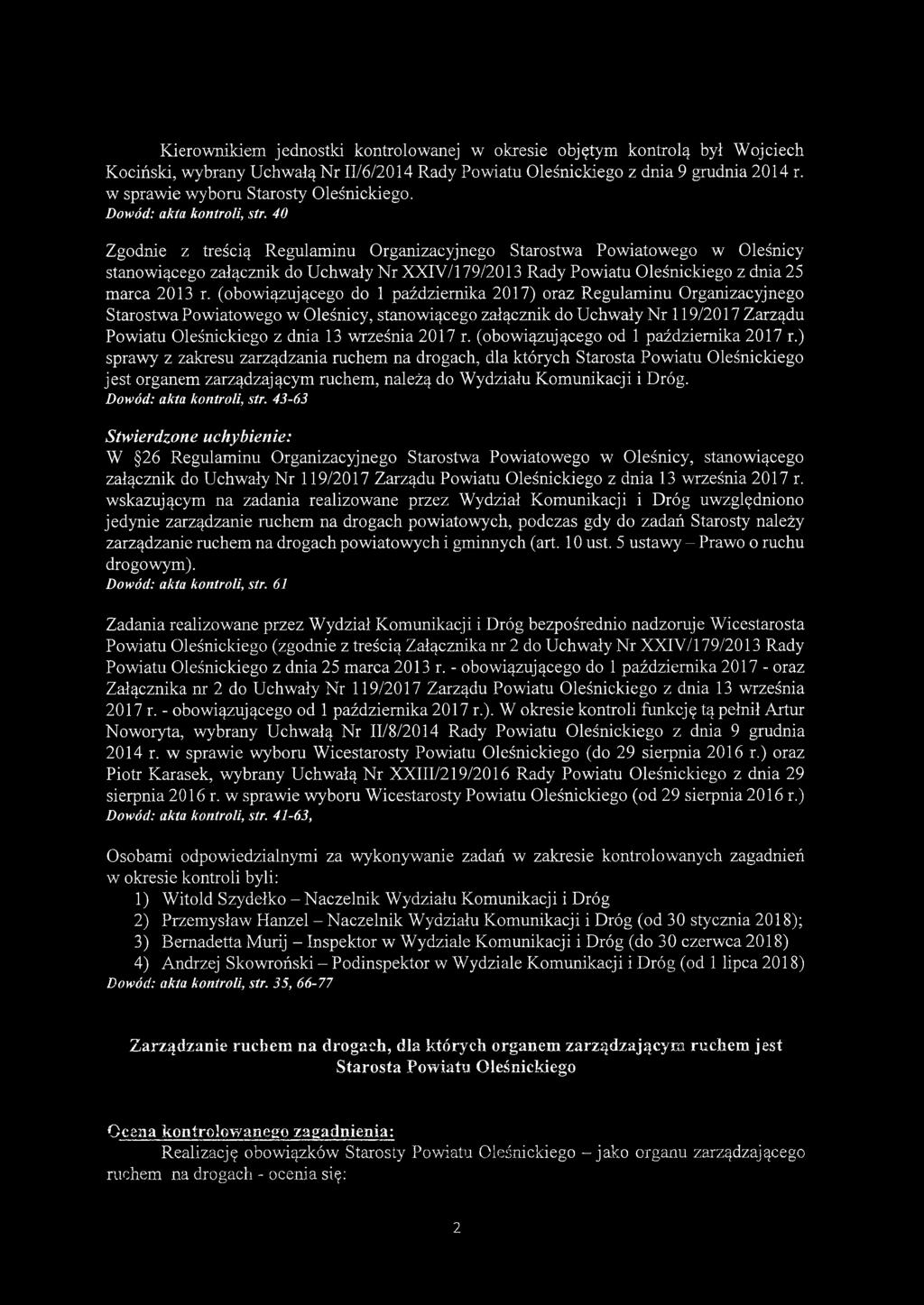 Kierownikiem jednostki kontrolowanej w okresie objętym kontrolą był Wojciech Kociński, wybrany Uchwałą Nr II/6/2014 Rady Powiatu Oleśnickiego z dnia 9 grudnia 2014 r.