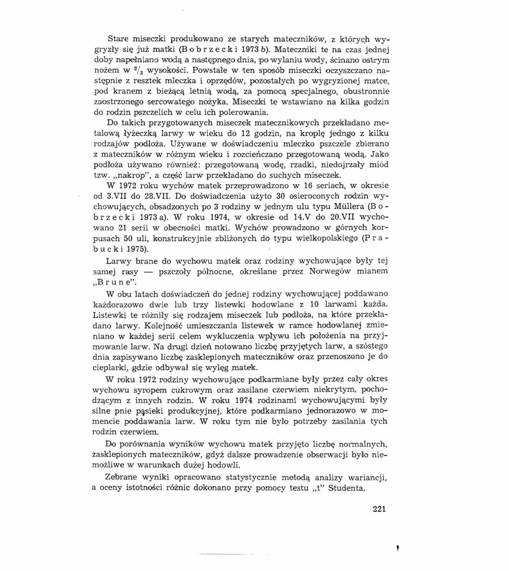 Stare miseczki produkowano ze starych mateczników, z których wygryzły się już matki (B o b rz e c k i 1973 b), Mateczniki te na czas jednej doby napełniano wodą a następnego dnia, po wylanju W\Ody,