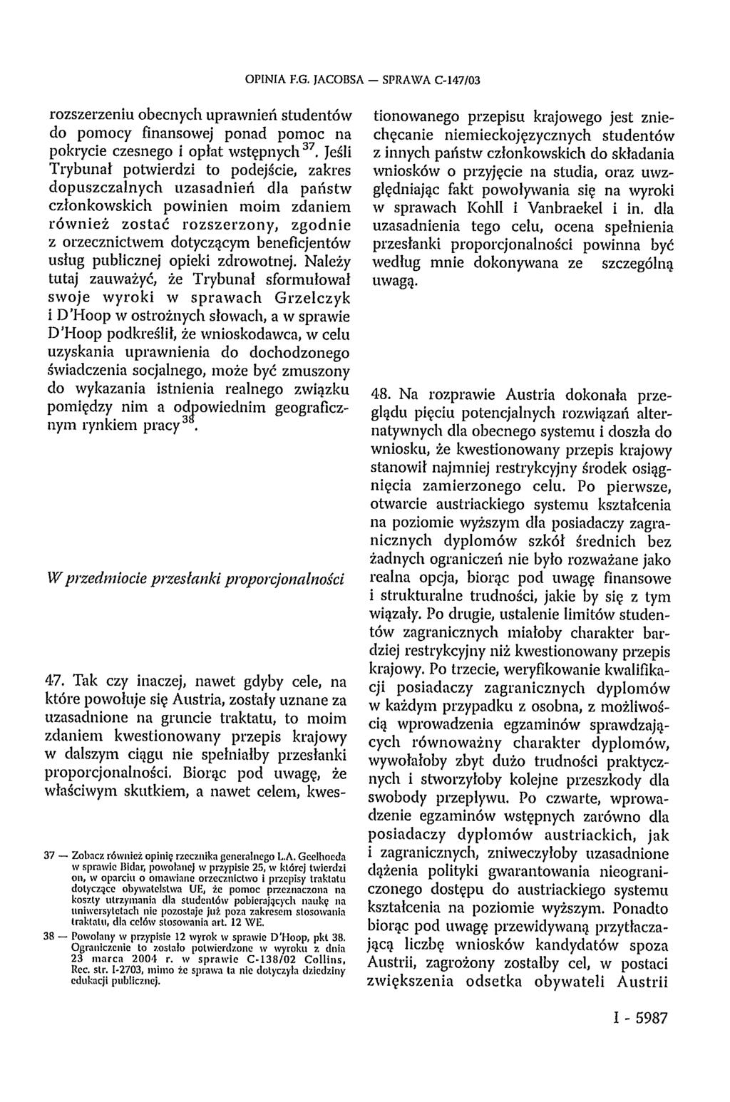 OPINIA F.G. JACOBSA SPRAWA C-147/03 rozszerzeniu obecnych uprawnień studentów do pomocy finansowej ponad pomoc na pokrycie czesnego i opłat wstępnych 37.