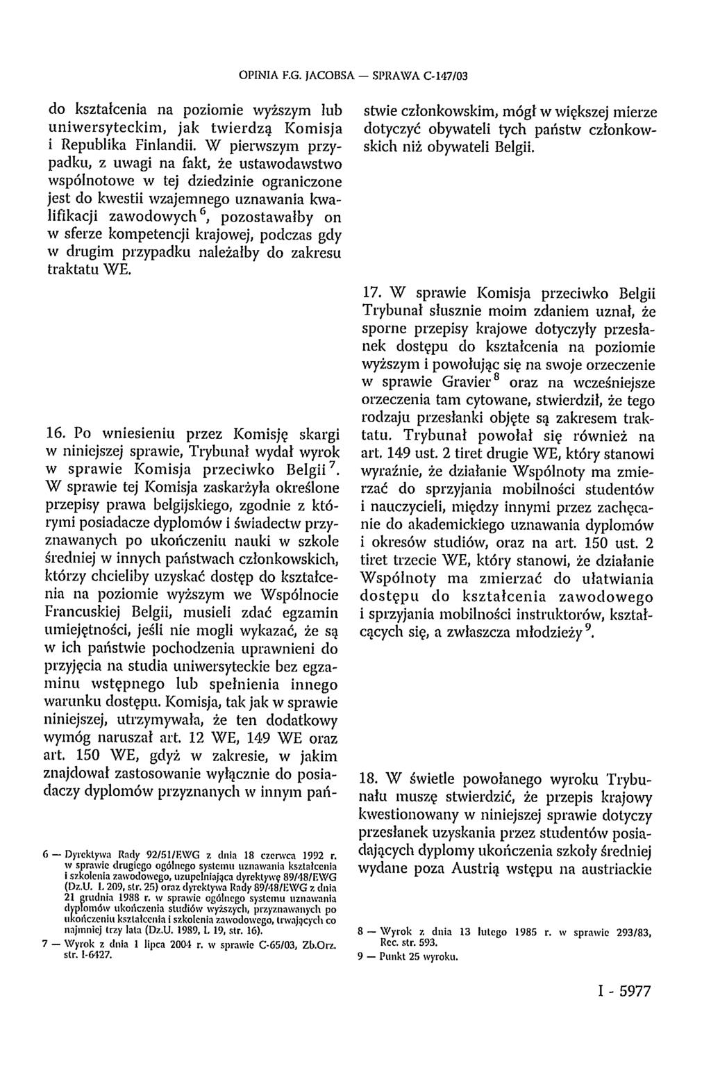 OPINIA F.G. JACOBSA SPRAWA C-147/03 do ksztatcenia na poziomie wyższym lub uniwersyteckim, jak twierdzą Komisja i Republika Finlandii.