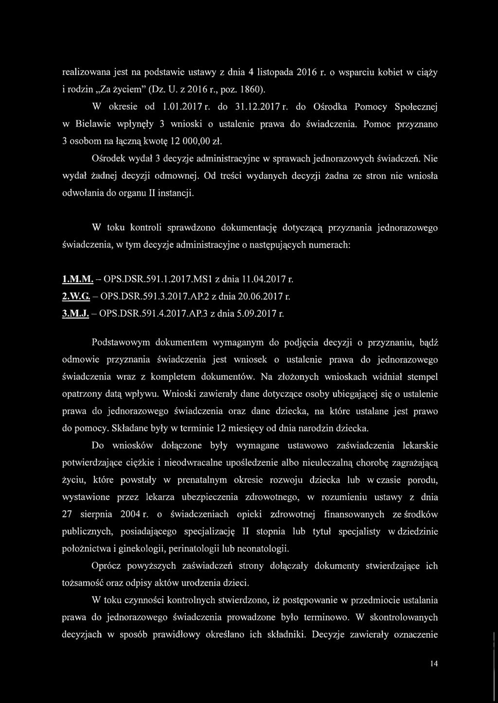 Ośrodek wydał 3 decyzje administracyjne w sprawach jednorazowych świadczeń. Nie wydał żadnej decyzji odmownej. Od treści wydanych decyzji żadna ze stron nie wniosła odw ołania do organu II instancji.