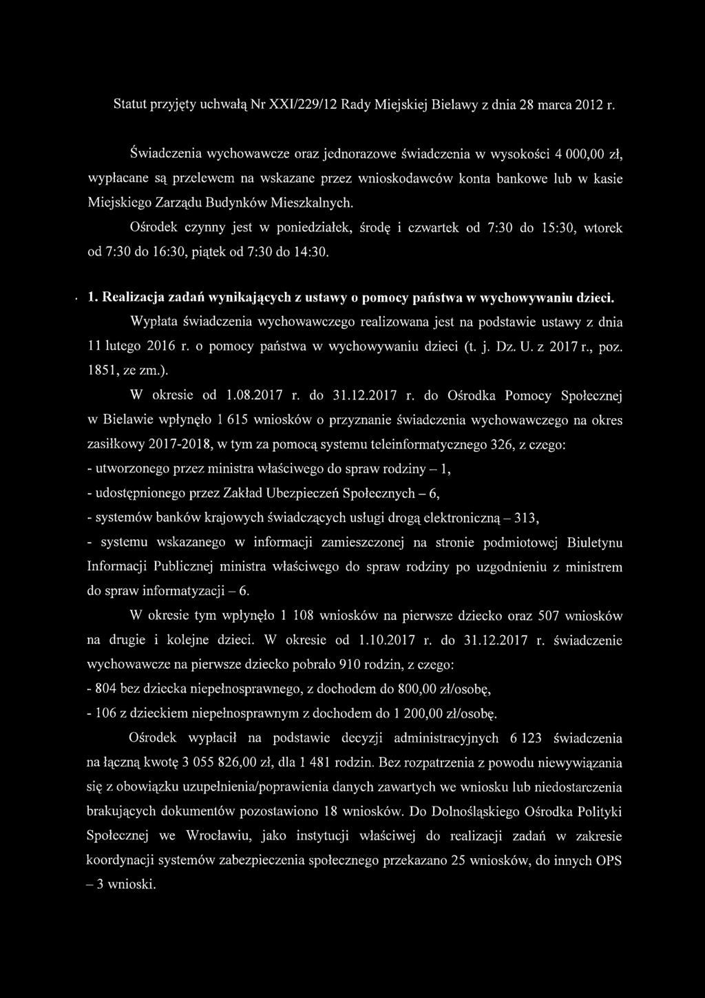 ieszkalnych. Ośrodek czynny jest w poniedziałek, środę i czwartek od 7:30 do 15:30, wtorek od 7:30 do 16:30, piątek od 7:30 do 14:30. 1. Realizacja zadań wynikających z ustawy o pomocy państwa w wychowywaniu dzieci.