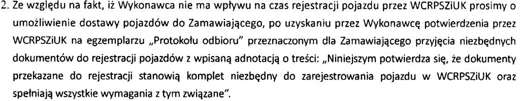 Zamawiający wyraża zgodę na dostawę pojazdów z potwierdzeniem przez WCRPSiUK na egzemplarzu Protokołu odbioru przeznaczonym dla zamawiającego przyjęcia