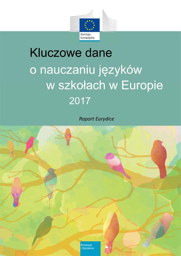 Katalog publikacji EURYDICE 2017 18 Kluczowe dane o nauczaniu języków w szkołach w Europie 2017 Key Data on Teaching Languages at School in Europe 2017 Edition PL, ENG druk: PL, ENG Publikacja
