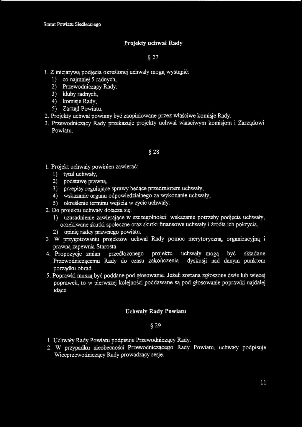 Projekt uchwały powinien zawierać: 1) tytuł uchwały, 2) podstawę prawną 3) przepisy regulujące sprawy będące przedmiotem uchwały, 4) wskazanie organu odpowiedzialnego za wykonanie uchwały, 5)
