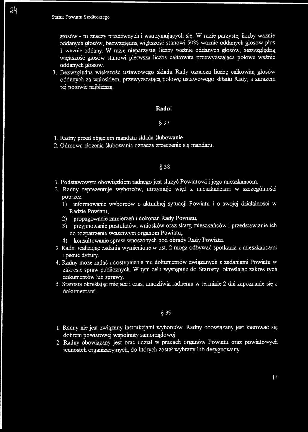 Bezwzględna większość ustawowego składu Rady oznacza liczbę całkowitą głosów oddanych za wnioskiem, przewyższającą połowę ustawowego składu Rady, a zarazem tej połowie najbliższą. Radni 37 1.