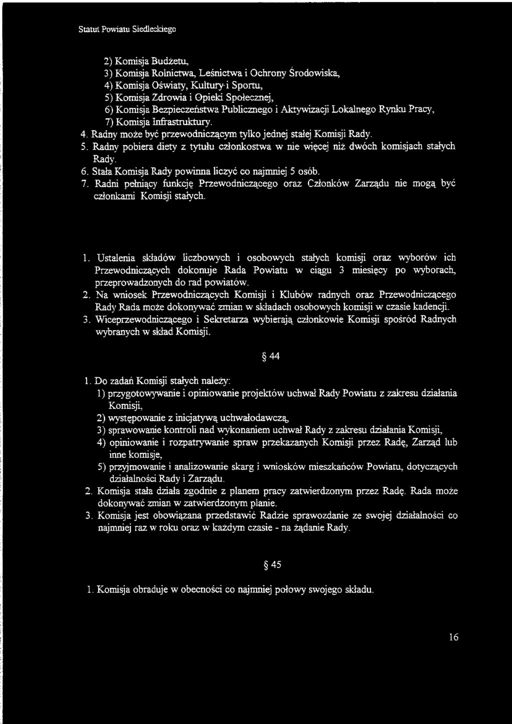 Radny pobiera diety z tytułu członkostwa w nie więcej niż dwóch komisjach stałych Rady. 6. Stała Komisja Rady powinna liczyć co najmniej 5 osób. 7.