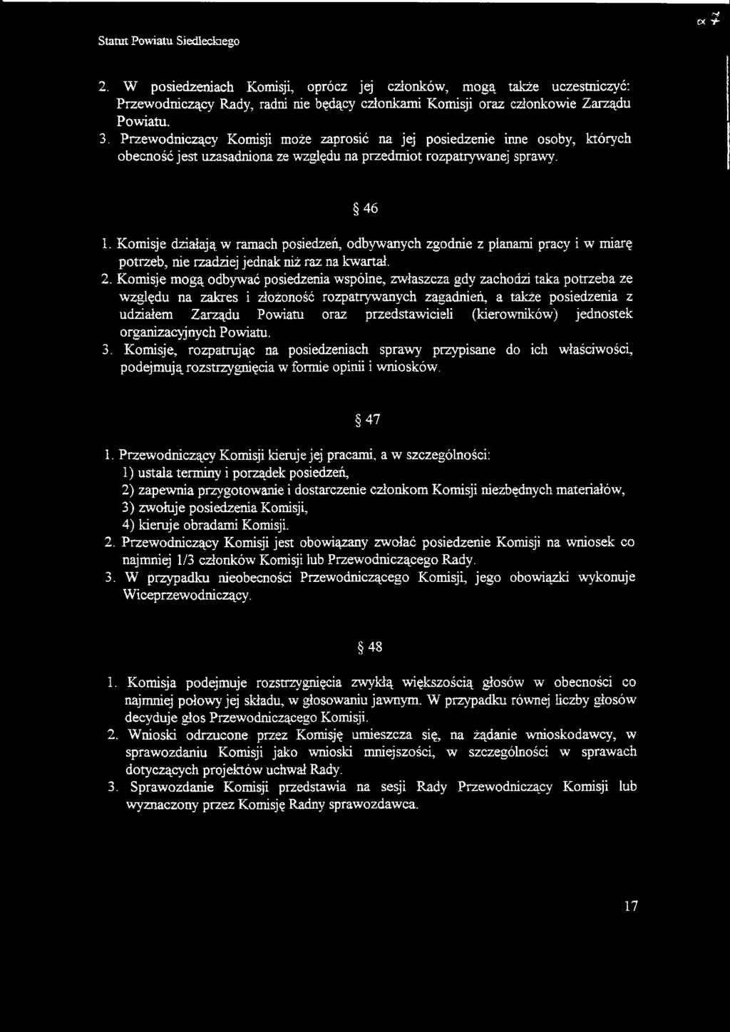 Komisje działają w ramach posiedzeń, odbywanych zgodnie z pianami pracy i w miarę potrzeb, nie rzadziej jednak niż raz na kwartał. 2.