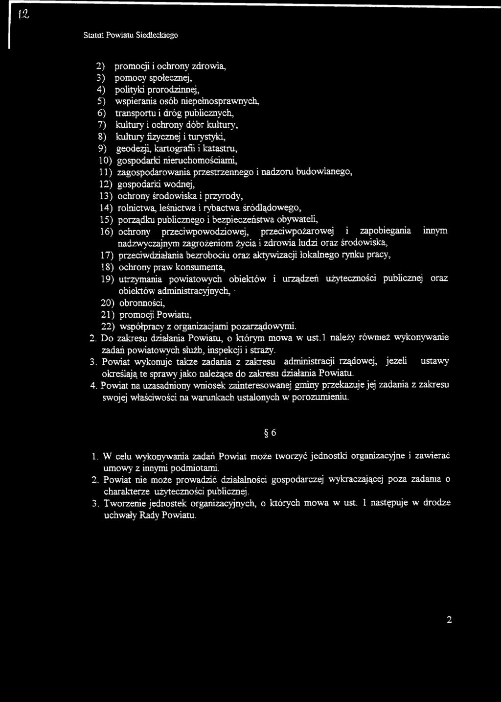 przyrody, 14) rolnictwa, leśnictwa i rybactwa śródlądowego, 15) porządku publicznego i bezpieczeństwa obywateli, 16) ochrony przeciwpowodziowej, przeciwpożarowej i zapobiegania innym nadzwyczajnym