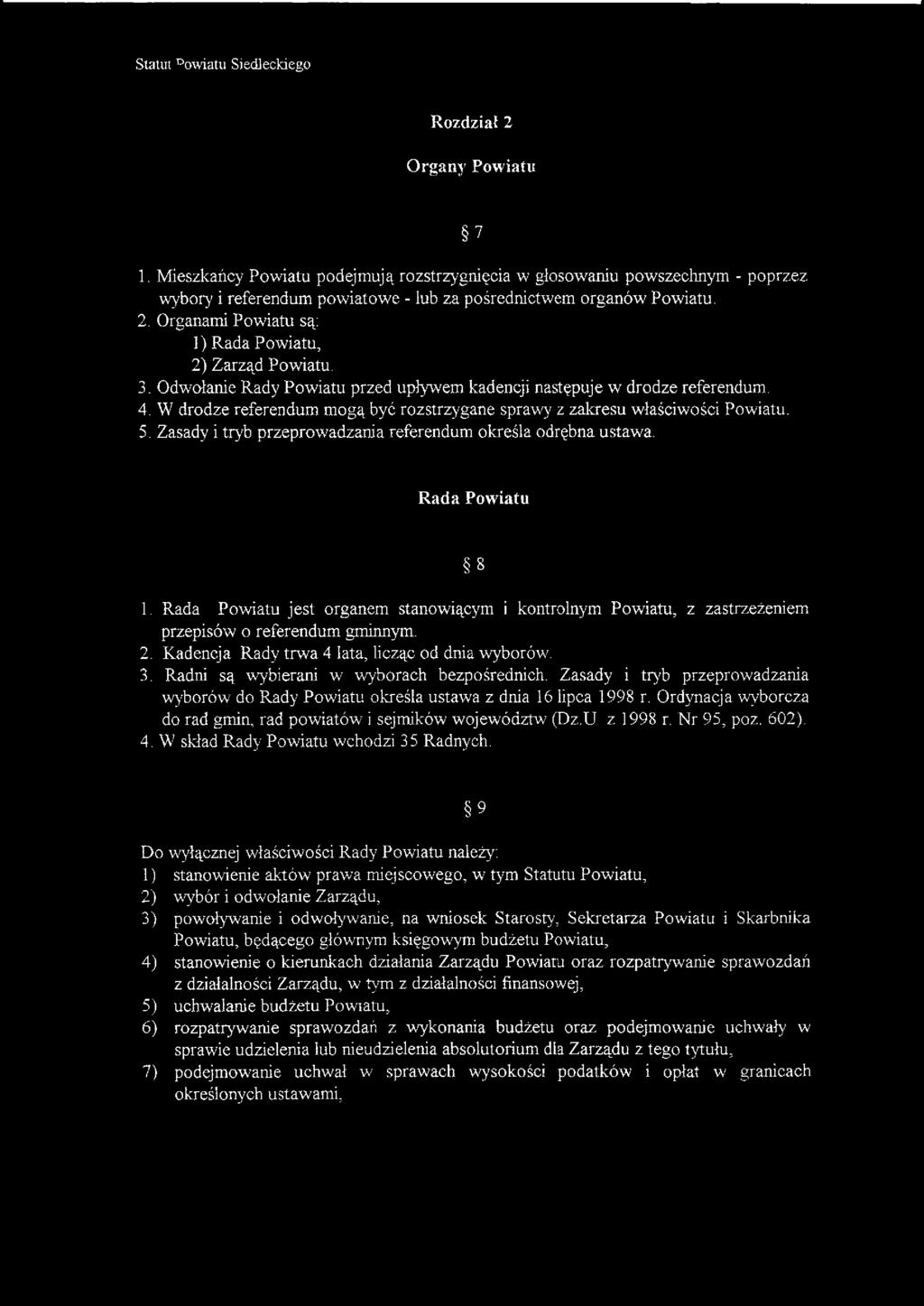 Zasady i tryb przeprowadzania referendum określa odrębna ustawa. Rada Powiatu 8 1. Rada Powiatu jest organem stanowiącym i kontrolnym Powiatu, z zastrzeżeniem przepisów o referendum gminnym. 2.