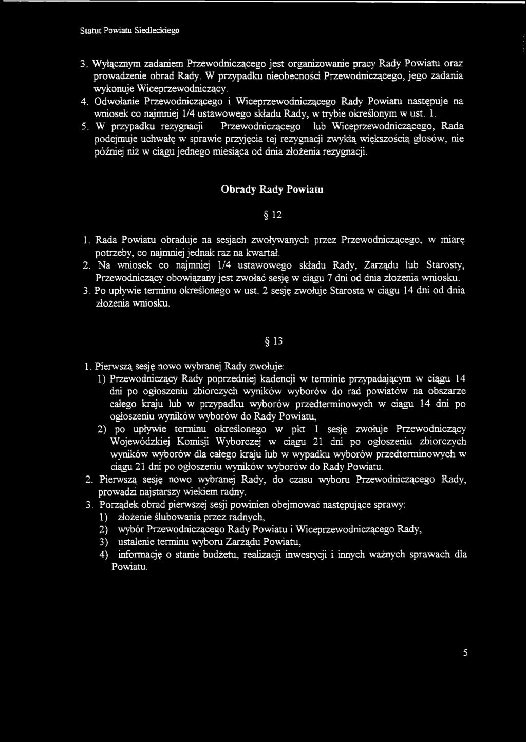 W przypadku rezygnacji Przewodniczącego lub Wiceprzewodniczącego, Rada podejmuje uchwałę w sprawie przyjęcia tej rezygnacji zwykłą większością głosów, nie później niż w ciągu jednego miesiąca od dnia