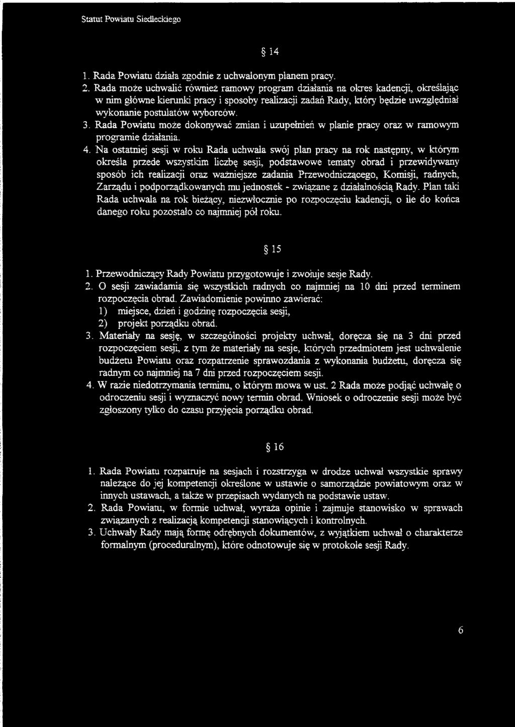 3. Rada Powiatu może dokonywać zmian i uzupełnień w planie pracy oraz w ramowym programie działania. 4.