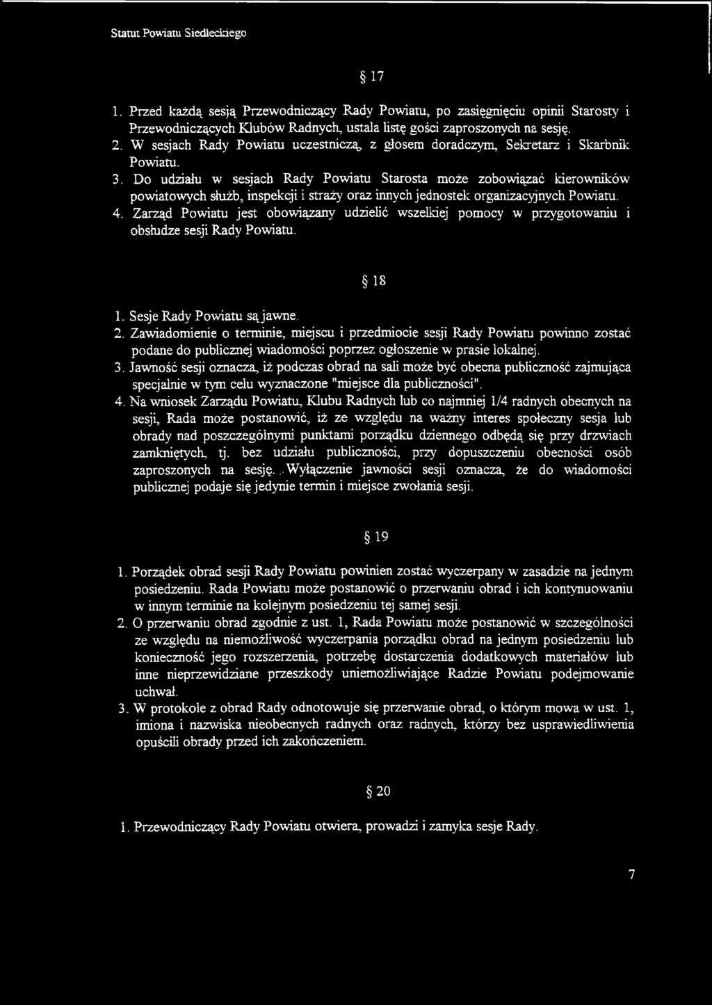 Do udziału w sesjach Rady Powiatu Starosta może zobowiązać kierowników powiatowych służb, inspekcji i straży oraz innych jednostek organizacyjnych Powiatu. 4.