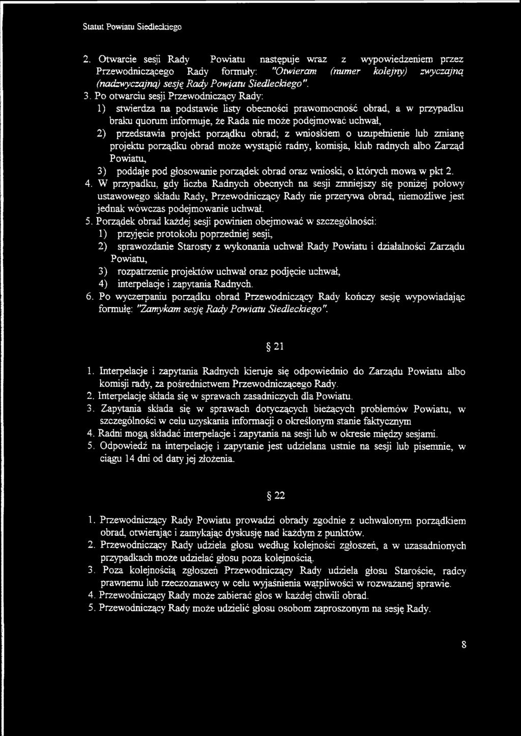 porządku obrad; z wnioskiem o uzupełnienie lub zmianę projektu porządku obrad może wystąpić radny, komisja, klub radnych albo Zarząd Powiatu, 3) poddaje pod głosowanie porządek obrad oraz wnioski, o