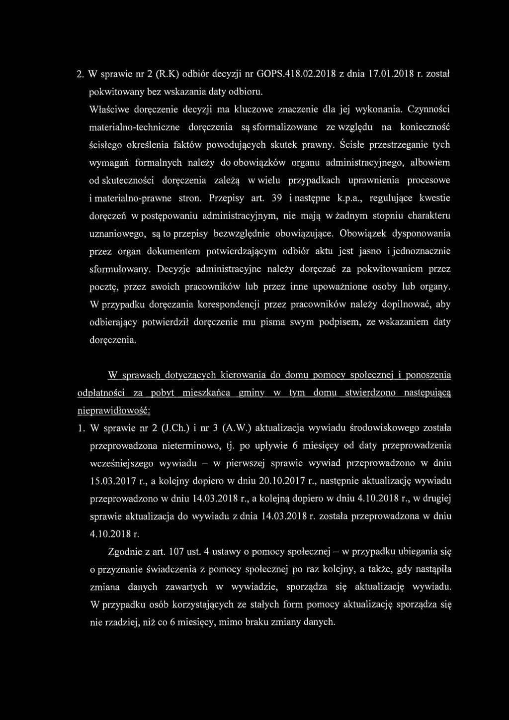 Ścisłe przestrzeganie tych wymagań formalnych należy do obowiązków organu administracyjnego, albowiem od skuteczności doręczenia zależą w wielu przypadkach uprawnienia procesowe i materialno-prawne