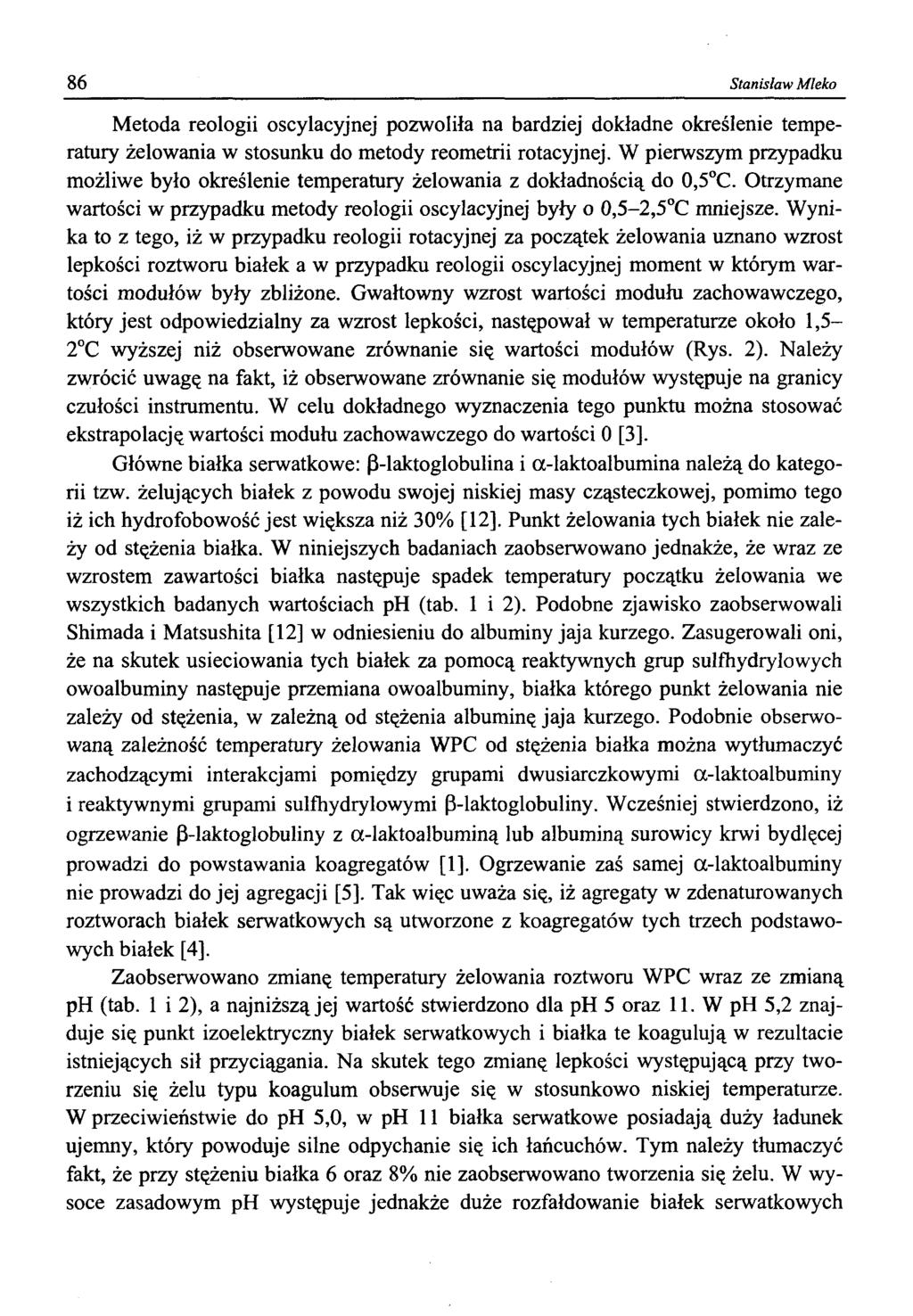 86 Stanisław Mleko Metoda reologii oscylacyjnej pozwoliła na bardziej dokładne określenie temperatury żelowania w stosunku do metody reometrii rotacyjnej.
