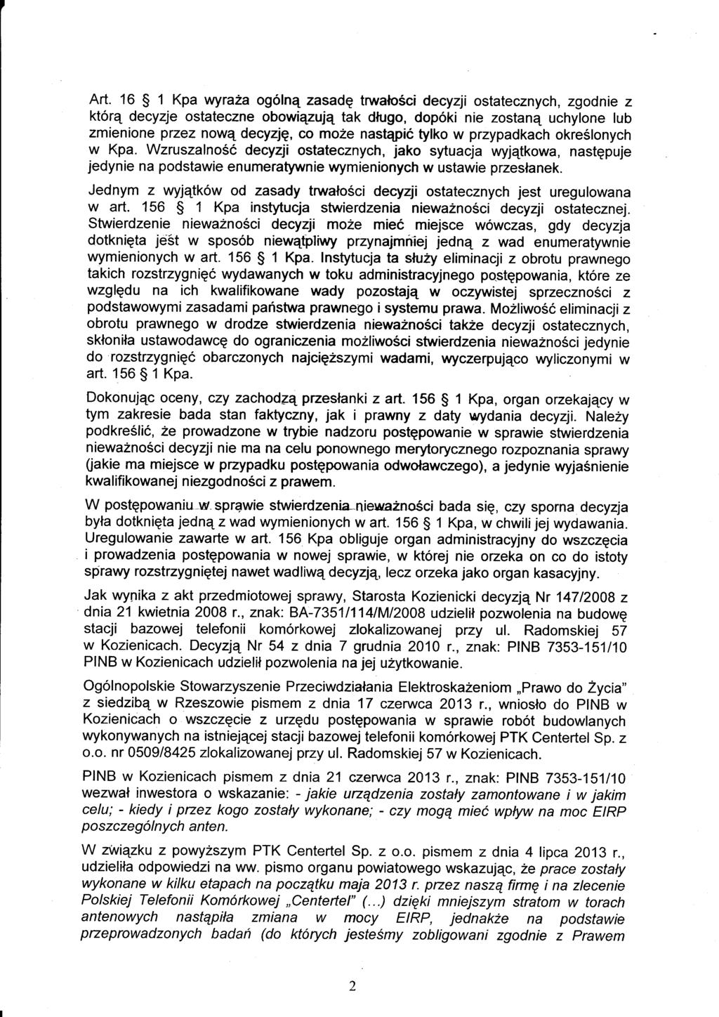 Art. 16 5 1 Kpa wyraża ogólną zasadę trwałośc decyzj ostatecznych, zgodne z którą decyzje ostateczne obowązują tak długo, dopók ne zostaną uchylone ub zmenone przez nową decyzję, co może nastąpć