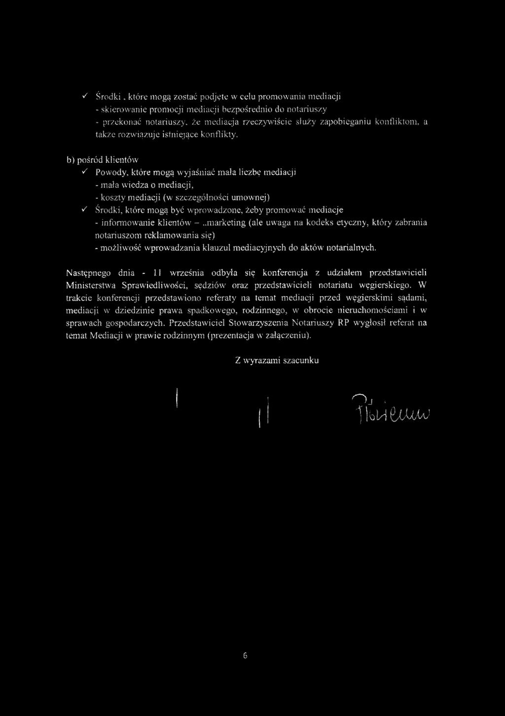 S Środki, które mogą zostać podjęte w celu promowania mediacji - skierowanie promocji mediacji bezpośrednio do notariuszy - przekonać notariuszy, że mediacja rzeczywiście służy zapobieganiu