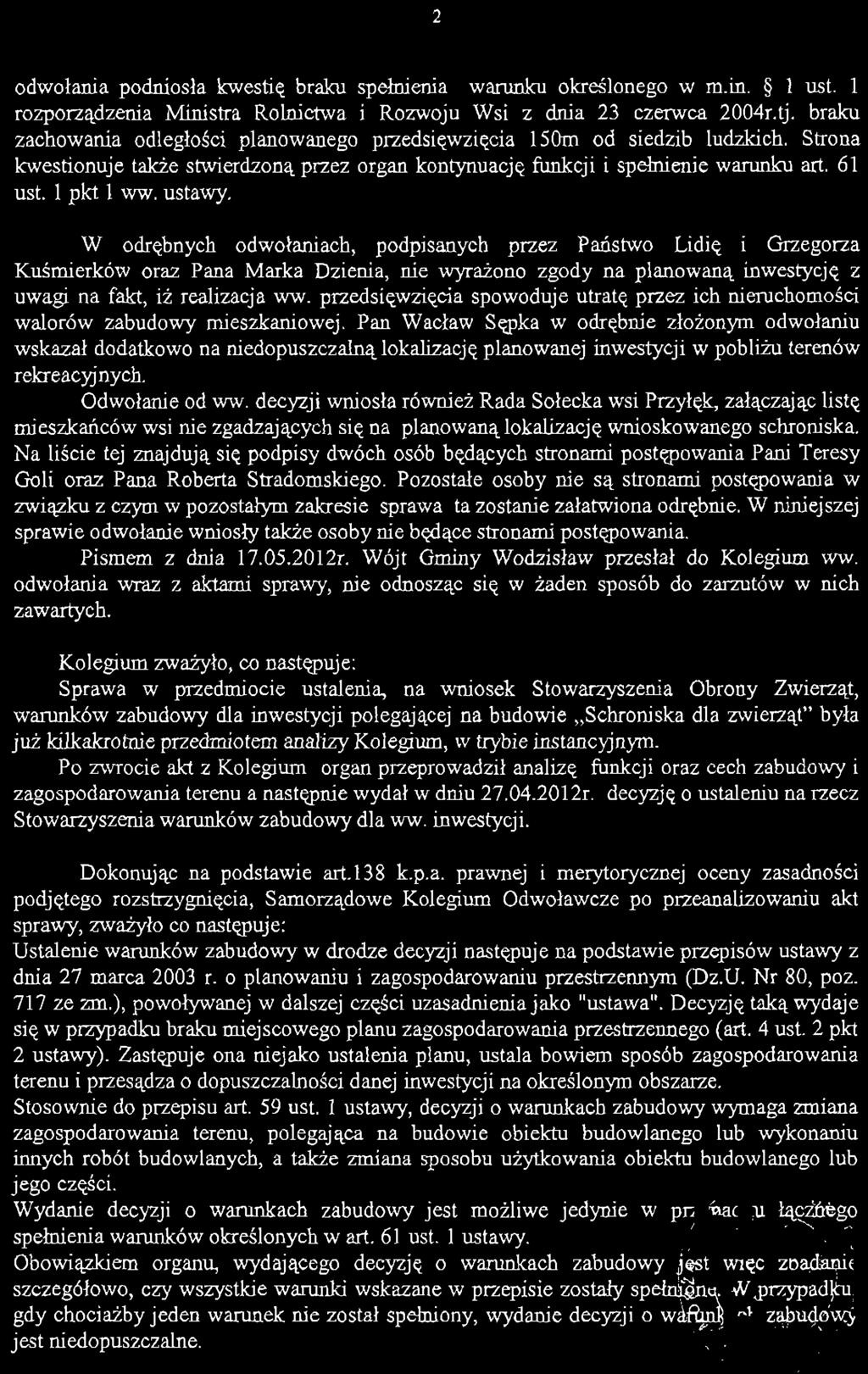 ustawy. W odrębnych odwołaniach, podpisanych przez Państwo Lidię i Grzegorza Kuśmierków oraz Pana Marka Dzienia, nie wyrażono zgody na planowaną inwestycję z uwagi na fakt, iż realizacja ww.