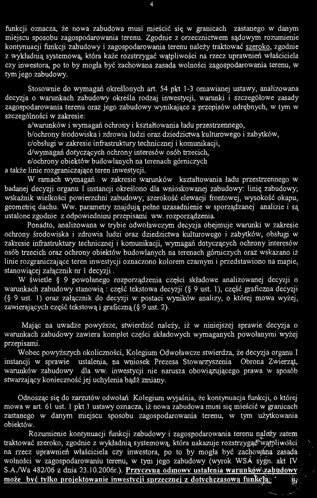 uprawnień właściciela czy inwestora, po to by mogła być zachowana zasada wolności zagospodarowania terenu, w tym jego zabudowy. Stosownie do wymagań określonych art.
