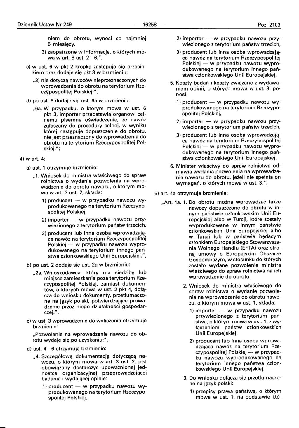 Dziennik Ustaw Nr 249-16258- Poz. 2103 niem do obrotu, wynosi co najmniej 6 mleslecv, 3) zaopatrzone w informacje, 0 kt6rych mowa wart. 8 ust. 2-6.", c) w ust.