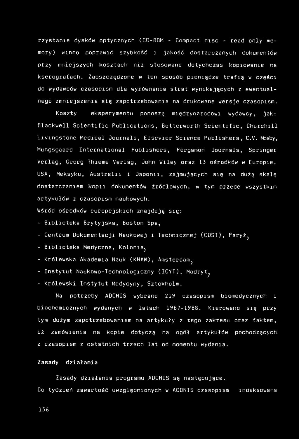 Zaoszczędzone w ten sposób pieniądze trafią w części do wydawców czasopism dla wyrównania strat wynikających z ewentualnego zmniejszenia się zapotrzebowania na drukowane wersje czasopism.