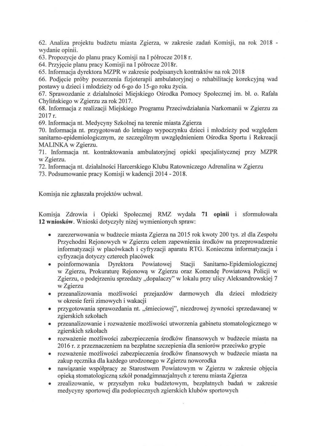 62. Analiza projektu budżetu miasta Zgierza, w zakresie zadań Komisji, na rok 2018 - wydanie opinii. 63. Propozycje do planu pracy Komisji na I półrocze 2018 r. 64.