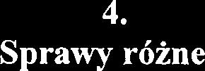 4. Sprawy r6ine Radny Stanisla w Krzyczko wski,,ponawiam zglaszanq wczesniej prosbq o przygotowanie